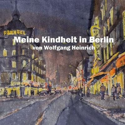 Meine Kindheit in Berlin - Wolfgang Heinrich, Audio, 9783936247831