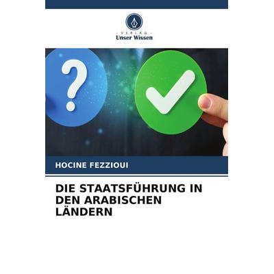 DIE STAATSFÜHRUNG IN DEN ARABISCHEN LÄNDERN, Taschenbuch von Hocine Fezzioui, Verlag Unser Wissen