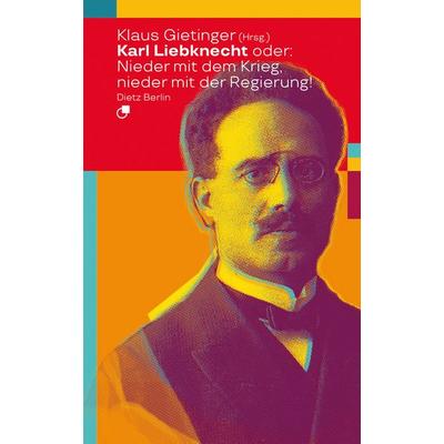 Karl Liebknecht oder: Nieder mit dem Krieg, nieder mit der Regierung!, Taschenbuch von , Dietz Vlg Bln, 978-3-320-02387-4