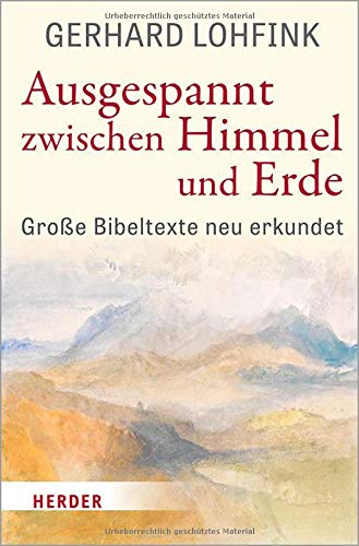Gerhard Lohfink - Ausgespannt zwischen Himmel und Erde: Große Bibeltexte neu erkundet - Preis vom 09.10.2026 07:28:09 h