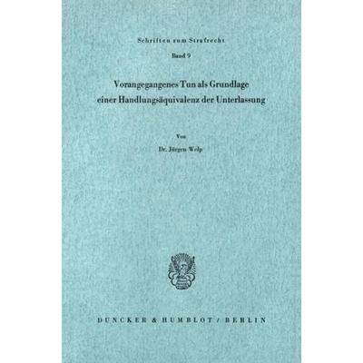 Vorangegangenes Tun als Grundlage einer Handlungsäquivalenz der Unterlassung., Taschenbuch von Jürgen Welp, Duncker & Humblot, 978-3-428-02259-5