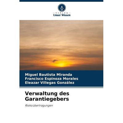 Verwaltung des Garantiegebers, Taschenbuch von Miguel Bautista Miranda,Francisco Espinoza Morales,Eleazar Villegas González, Verlag Unser Wissen,