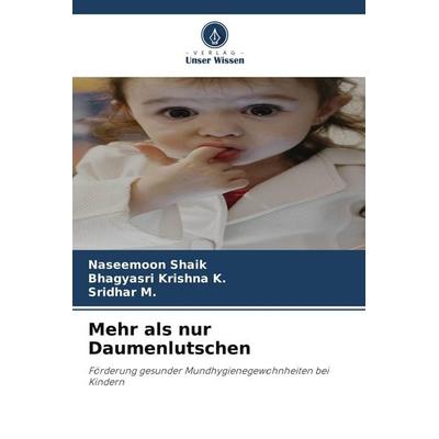 Mehr als nur Daumenlutschen, Taschenbuch von Naseemoon Shaik,Bhagyasri Krishna K.,Sridhar M., Verlag Unser Wissen