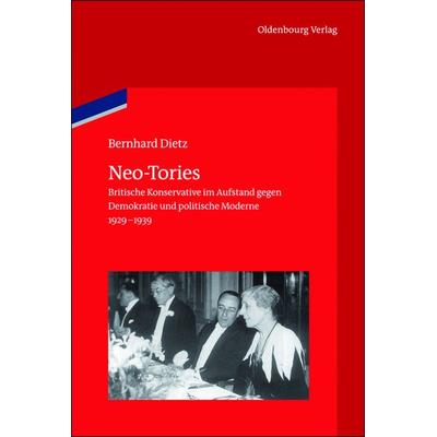 Neo-Tories, Gebundene Ausgabe von Bernhard Dietz, De Gruyter Oldenbourg, 978-3-486-71302-2