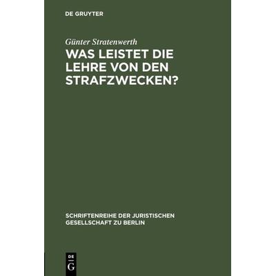 Was leistet die Lehre von den Strafzwecken?, Gebundene Ausgabe von Günter Stratenwerth, De Gruyter, 978-3-11-014902-9