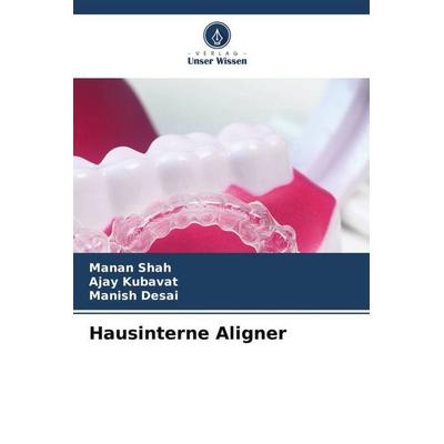 Hausinterne Aligner, Taschenbuch von Manan Shah,Ajay Kubavat,Manish Desai, Verlag Unser Wissen, 978-620-6-35939-5