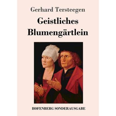 Geistliches Blumengärtlein, Taschenbuch von Gerhard Tersteegen, Hofenberg, 978-3-7437-1614-8