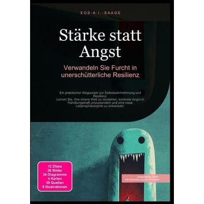 Stärke statt Angst: Verwandeln Sie Furcht in unerschütterliche Resilienz, Taschenbuch von D. Eos A. I. Saage, Epubli, 978-3-8197-8041-7