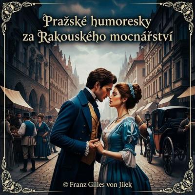 Pražské humoresky za Rakouského mocnářství - Franz Gilles Jilek,Jan Neruda,Rudolf Slawitschek,Jaroslav Hašek, Audio, 8590233102685