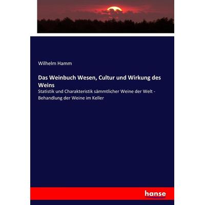 Das Weinbuch Wesen, Cultur und Wirkung des Weins, Taschenbuch von Wilhelm Hamm, Hansebooks, 978-3-7434-1217-0