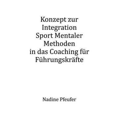 Konzept zur Integration Sport Mentaler Methoden, Taschenbuch von Nadine Pfeufer, BoD - Books on Demand, 978-3-9821278-9-7