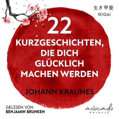 22 Kurzgeschichten, die dich glücklich machen werden - Johann Kraunes, Audio, 9783911289399
