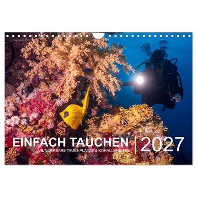 Einfach Tauchen - Wunderbare Tauchplätze und Korallenriffe (Wandkalender 2027 DIN A4 quer), CALVENDO Monatskalender
