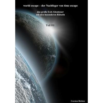 World escape-der Nachfoger von time escape, Taschenbuch von Carsten Richter, BoD – Books on Demand, 978-3-7494-4992-7