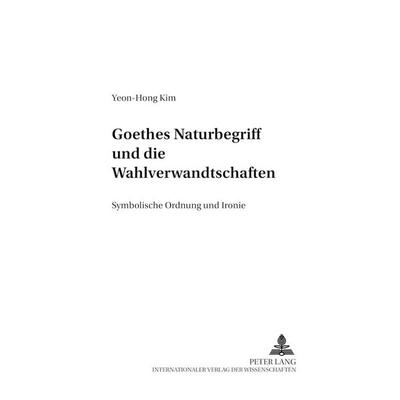 Goethes Naturbegriff und die «Wahlverwandtschaften», Taschenbuch von Yeon-Hong Kim, Peter Lang GmbH, Internationaler Verlag der Wissenschaften,