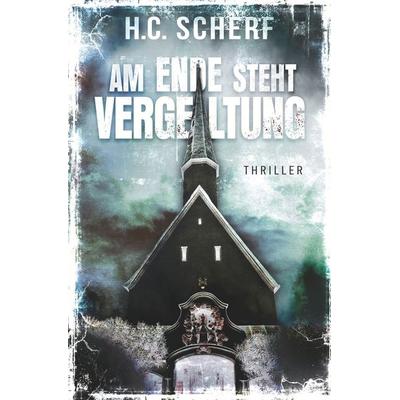Am Ende steht Vergeltung, Taschenbuch von H.C. Scherf, Tolino media, 978-3-8194-0659-1