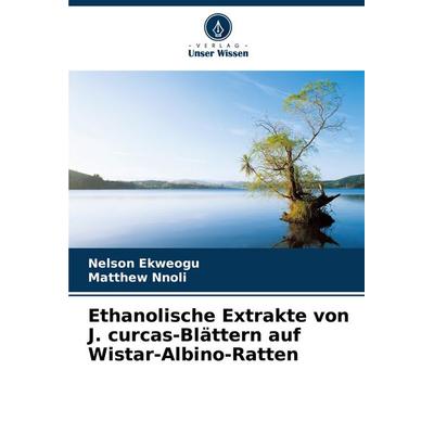 Ethanolische Extrakte von J. curcas-Blättern auf Wistar-Albino-Ratten, Taschenbuch von Nelson Ekweogu,Matthew Nnoli, Verlag Unser Wissen,
