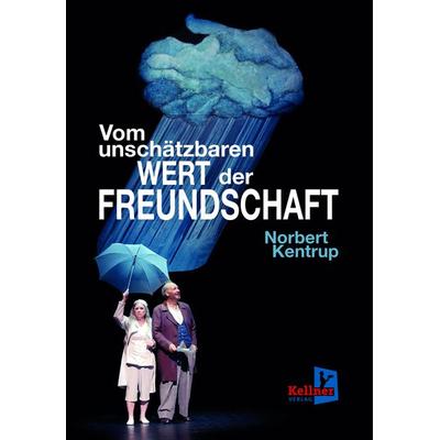 Vom unschätzbaren Wert der Freundschaft, Taschenbuch von Norbert Kentrup, Kellner Verlag, 978-3-95651-238-4