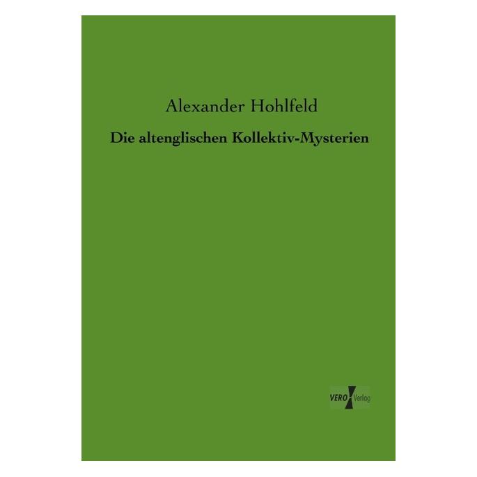 Vero Die altenglischen Kollektiv-Mysterien (Deutsch, Softcover, Alexander Hohlfeld) (55527226)