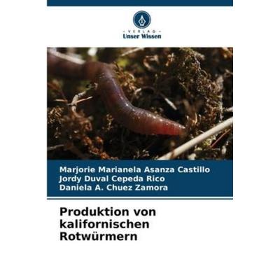 Produktion von kalifornischen Rotwürmern, Taschenbuch von Marjorie Marianela Asanza Castillo,Jordy Duval Cepeda Rico,Daniela A. Chuez Zamora, Verlag