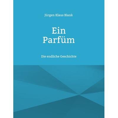 Ein Parfüm, Taschenbuch von Jürgen Klaus Blank, BoD – Books on Demand, 978-3-7568-7159-9