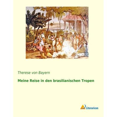 Meine Reise in den brasilianischen Tropen, Taschenbuch von Therese Bayern, Literaricon, 978-3-95697-910-1