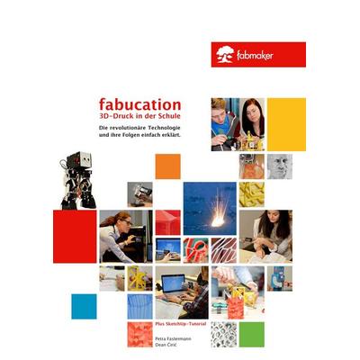 Fabucation. 3D-Druck in der Schule., Taschenbuch von Dean Ciric,Petra Fastermann, BoD – Books on Demand, 978-3-7357-5802-6