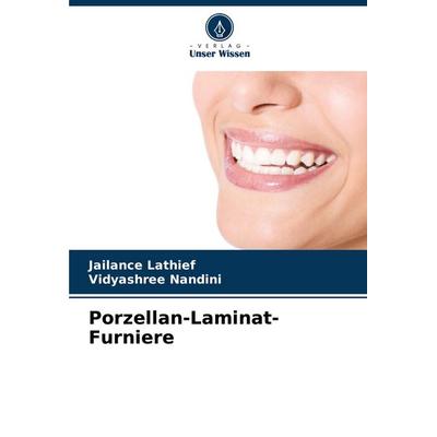Porzellan-Laminat-Furniere, Taschenbuch von Jailance Lathief,Vidyashree Nandini, Verlag Unser Wissen, 978-620-6-93826-2