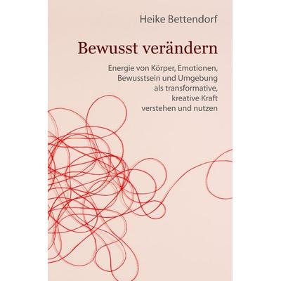 Bewusst verändern, Taschenbuch von Heike Bettendorf, Tredition, 978-3-384-13211-6