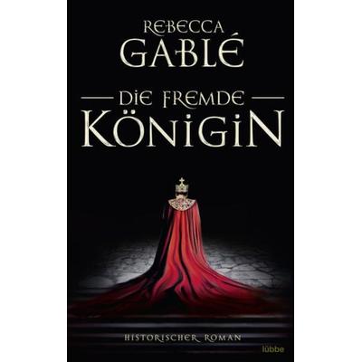 Die fremde Königin, Taschenbuch von Rebecca Gablé, Lübbe