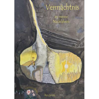 Vermächtnis an meine Nachfahren, Gebundene Ausgabe von Benjamin, BoD – Books on Demand, 978-3-7460-2117-1