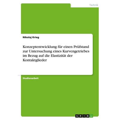 Konzeptentwicklung für einen Prüfstand zur Untersuchung eines Kurvengetriebes im Bezug auf die Elastizität der Kontaktglieder, Taschenbuch von Nikolaj