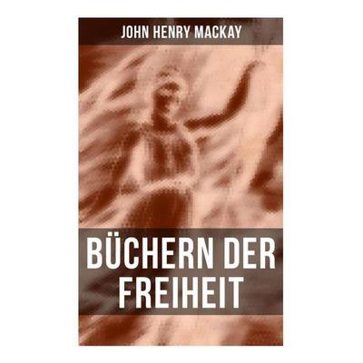 Büchern der Freiheit, Taschenbuch von John Henry Mackay, Musaicum Books, 978-80-272-5259-6