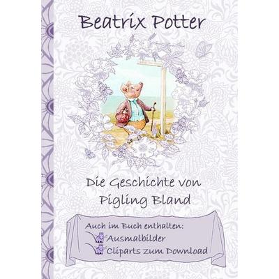 Die Geschichte von Pigling Bland (inklusive Ausmalbilder und Cliparts zum Download), Taschenbuch von Beatrix Potter,Elizabeth M. Potter, BoD – Books