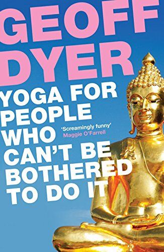 Geoff Dyer - Yoga for People Who Can't be Bothered to Do it - Preis vom 09.10.2026 07:28:09 h