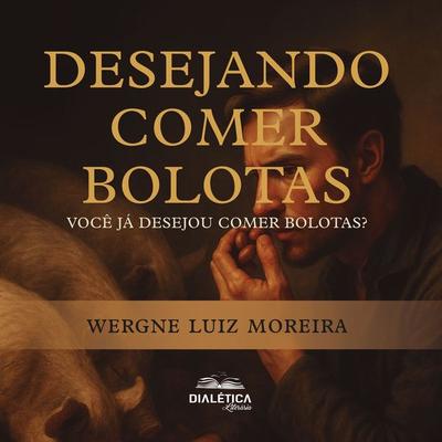 Desejando comer bolotas - Wergne Luiz Moreira, Audio, 9786527407126
