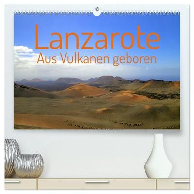 Lanzarote Aus Vulkanen geboren (hochwertiger Premium Wandkalender 2027 DIN A2 quer), Kunstdruck in Hochglanz