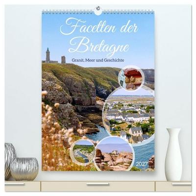 Facetten der Bretagne. Granit, Meer und Geschichte (hochwertiger Premium Wandkalender 2027 DIN A2 hoch), Kunstdruck in Hochglanz