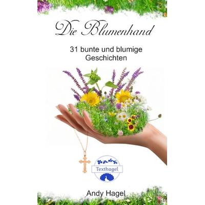 Die Blumenhand, Taschenbuch von Andy Hagel, BoD – Books on Demand, 978-3-7481-9187-2