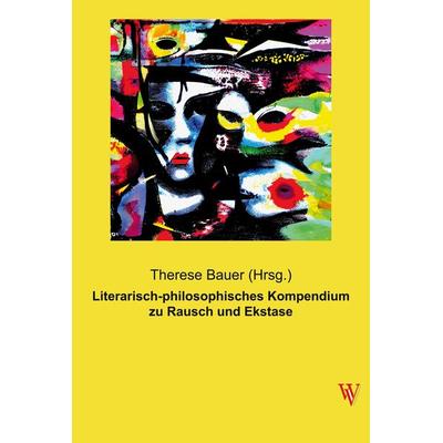 Literarisch-philosophisches Kompendium zu Rausch und Ekstase, Taschenbuch von , Vienna Academic Press, 978-3-99061-032-9