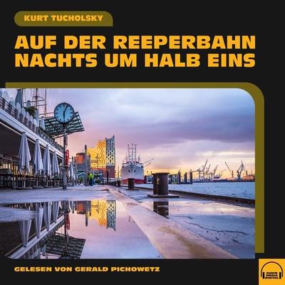 Auf der Reeperbahn nachts um halb eins - Kurt Tucholsky, Audio, 9783991601692
