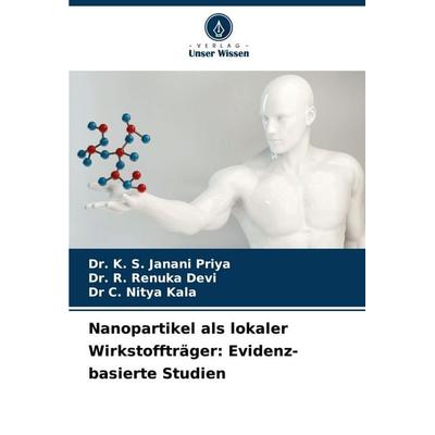 Nanopartikel als lokaler Wirkstoffträger: Evidenz-basierte Studien, Taschenbuch von K. S. Janani Priya,R. Renuka Devi,C. Nitya Kala, Verlag Unser