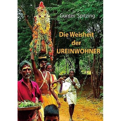 Die Weisheit der Ureinwohner, Taschenbuch von Günter Spitzing, Epubli, 978-3-7450-0526-4