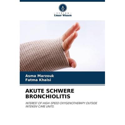 Akute Schwere Bronchiolitis, Taschenbuch von Asma Marzouk,Fatma Khalsi, Verlag Unser Wissen, 978-620-7-01881-9