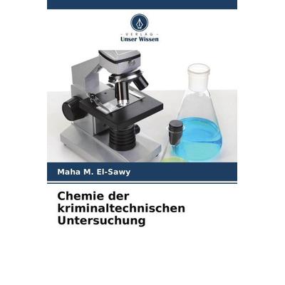 Chemie der kriminaltechnischen Untersuchung, Taschenbuch von Maha M. El-sawy, Verlag Unser Wissen, 978-620-5-33764-6