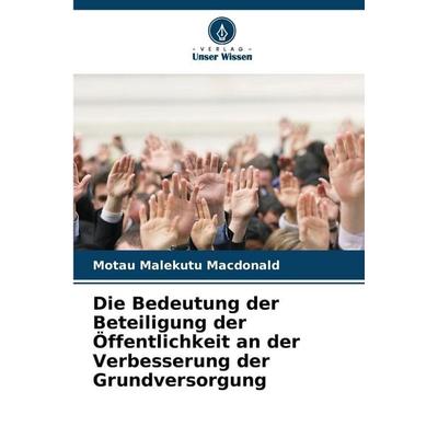 Die Bedeutung der Beteiligung der Öffentlichkeit an der Verbesserung der Grundversorgung, Taschenbuch von Motau Malekutu Macdonald, Verlag Unser