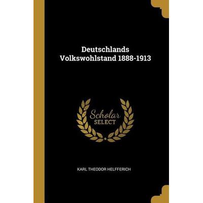 Deutschlands Volkswohlstand 1888-1913, Taschenbuch von Karl Theodor Helfferich, Creative Media Partners, LLC, 978-1-385-98249-5