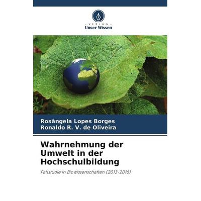Wahrnehmung der Umwelt in der Hochschulbildung, Taschenbuch von Rosângela Lopes Borges,Ronaldo R. V. de Oliveira, Verlag Unser Wissen,