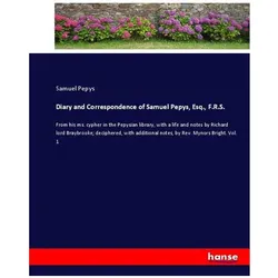 Diary and Correspondence of Samuel Pepys, Esq., F.R.S., Belletristik von Samuel Pepys