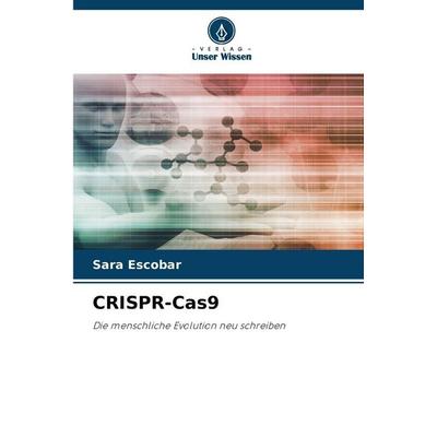 Crispr-Cas9, Taschenbuch von Sara Escobar, Verlag Unser Wissen, 978-620-9-45852-1